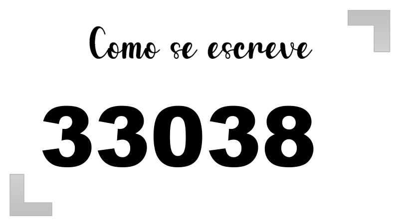 Como se Escrever o Número 33038: por extenso, em inglês e na forma ...